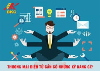 Các kỹ năng quan trọng trong ngành Thương mại điện tử bạn cần trang bị